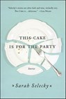 This Cake Is for the Party - Sarah Selecky - 9781250018366