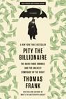 PITY THE BILLIONAIRE - Thomas Frank - 9781250020352