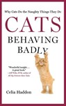 CATS BEHAVING BADLY - Celia Haddon - 9781250028914