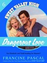 Dangerous Love (Sweet Valley High #6) - Francine Pascal - 9781250030528
