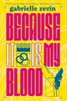 Because It Is My Blood - Gabrielle Zevin - 9781250034229