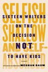 Selfish, Shallow, and Self-Absorbed - Meghan Daum - 9781250052940