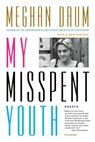 My Misspent Youth - Meghan Daum - 9781250067654