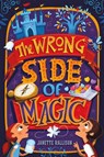 The Wrong Side of Magic - RALLISON,  Janette - 9781250074287
