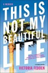 This Is Not My Beautiful Life - Victoria Fedden - 9781250075291