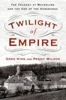 Twilight of Empire - Greg King ; Penny Wilson - 9781250083036