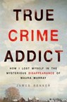 True Crime Addict - James Renner - 9781250089014