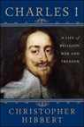 Charles I: A Life of Religion, War and Treason - Christopher Hibbert - 9781250102775