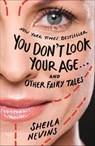 You Don't Look Your Age . . . and Other Fairy Tales - Sheila Nevins - 9781250111326
