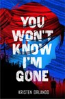 You Won't Know I'm Gone - Kristen Orlando - 9781250123626