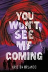 You Won't See Me Coming - Kristen Orlando - 9781250123640