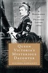 Queen Victoria's Mysterious Daughter - Lucinda Hawksley - 9781250130365
