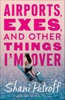 Airports, Exes, and Other Things I'm Over - Shani Petroff - 9781250130525