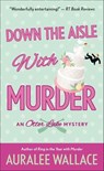 Down the Aisle with Murder - Auralee Wallace - 9781250151483
