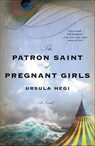 The Patron Saint of Pregnant Girls - Ursula Hegi - 9781250156815
