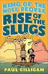 King of the Mole People: Rise of the Slugs - Paul Gilligan - 9781250171375