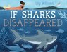 If Sharks Disappeared - Lily Williams - 9781250171382