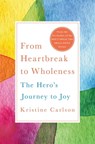 From Heartbreak to Wholeness - Kristine Carlson - 9781250185532