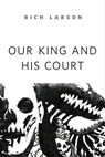Our King and His Court - Rich Larson - 9781250198860