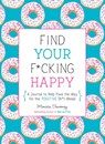 Find Your F*cking Happy - Monica Sweeney - 9781250214270