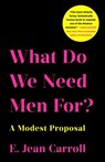 What Do We Need Men For? - E. Jean Carroll - 9781250215444