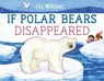If Polar Bears Disappeared - Lily Williams - 9781250220196
