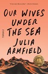 Our Wives Under the Sea - Julia Armfield - 9781250229908