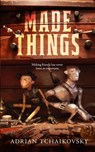Made Things - Adrian Tchaikovsky - 9781250232991
