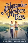 The Ambassador of Nowhere Texas - Kimberly Willis Holt - 9781250234117