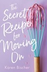 The Secret Recipe for Moving On - Karen Bischer - 9781250242310