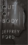 Out of Body - Jeffrey Ford - 9781250250155