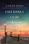Last Dance on the Starlight Pier - Sarah Bird - 9781250265555