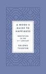 A Monk's Guide to Happiness - Gelong Thubten - 9781250266828