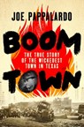Boomtown: The True Story of the Wickedest Town in Texas - Joe Pappalardo - 9781250287564