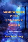 Somewhere in the Unknown World - Kao Kalia Yang - 9781250296863