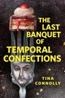 The Last Banquet of Temporal Confections - Tina Connolly - 9781250296993