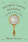 You Don't Look Your Age...and Other Fairy Tales Sampler - Sheila Nevins - 9781250305091