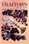 The Traitor's Ruin - Erin Beaty - 9781250309068