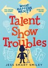 What Happens Next?: Talent Show Troubles - Jess Smart Smiley - 9781250326720
