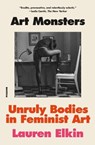 Art Monsters: Unruly Bodies in Feminist Art - Lauren Elkin - 9781250338013