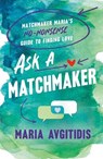 Ask a Matchmaker: Matchmaker Maria's No-Nonsense Guide to Finding Love - Maria Avgitidis - 9781250342355