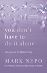 You Don't Have to Do It Alone - Mark Nepo - 9781250342379