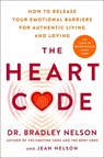 The Heart Code: The Breakthrough Method to Open Your Heart and Transform Your Life - Bradley Nelson - 9781250347435