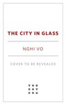 The City in Glass - Nghi Vo - 9781250348289