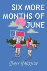 Six More Months of June - Daisy Garrison - 9781250348678