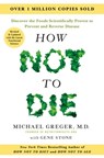 How Not to Die: Revised and Updated: Discover the Foods Scientifically Proven to Prevent and Reverse Disease - Michael Greger - 9781250363725