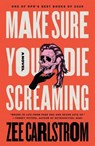 Make Sure You Die Screaming - Zee Carlstrom - 9781250365699