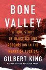 Bone Valley: A True Story of Injustice and Redemption in the Heart of Florida - Gilbert King - 9781250368546