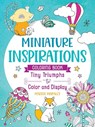 Miniature Inspirations Coloring Book: Tiny Triumphs to Color and Display - Maddie Morales - 9781250373380
