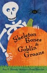 Skeleton Bones and Goblin Groans - Amy E. Sklansky - 9781250373397